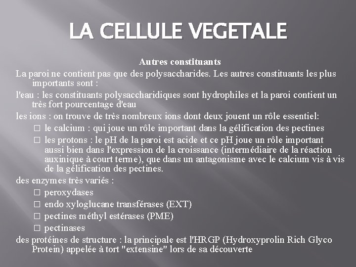 LA CELLULE VEGETALE Autres constituants La paroi ne contient pas que des polysaccharides. Les