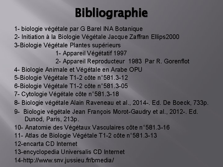 Bibliographie 1 - biologie végétale par G Barel INA Botanique 2 - Initiation à