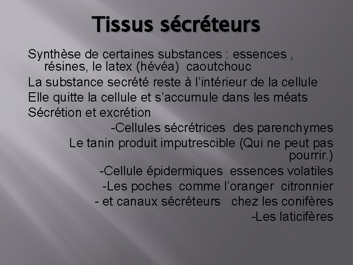 Tissus sécréteurs Synthèse de certaines substances : essences , résines, le latex (hévéa) caoutchouc