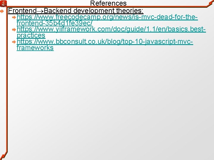 References Frontend Backend development theories: https: //www. freecodecamp. org/news/is-mvc-dead-for-thefrontend-35 b 4 d 1 fe