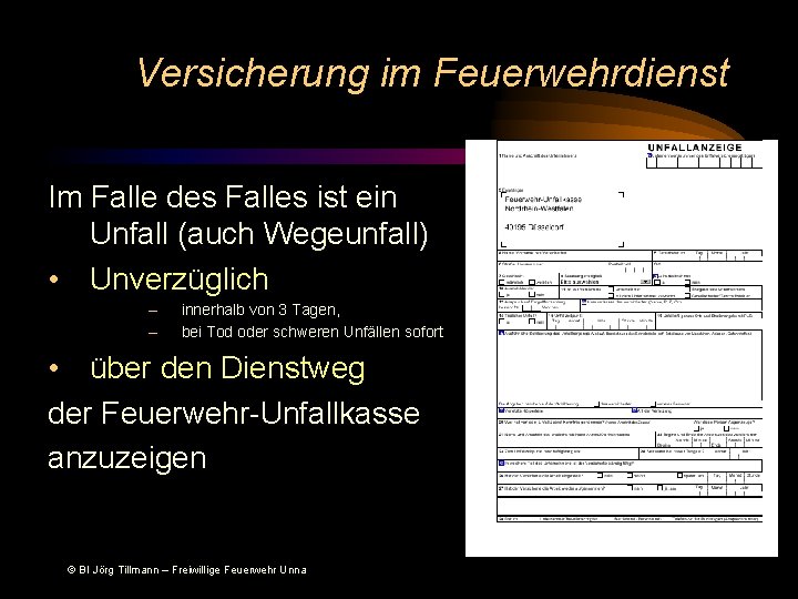 Versicherung im Feuerwehrdienst Im Falle des Falles ist ein Unfall (auch Wegeunfall) • Unverzüglich