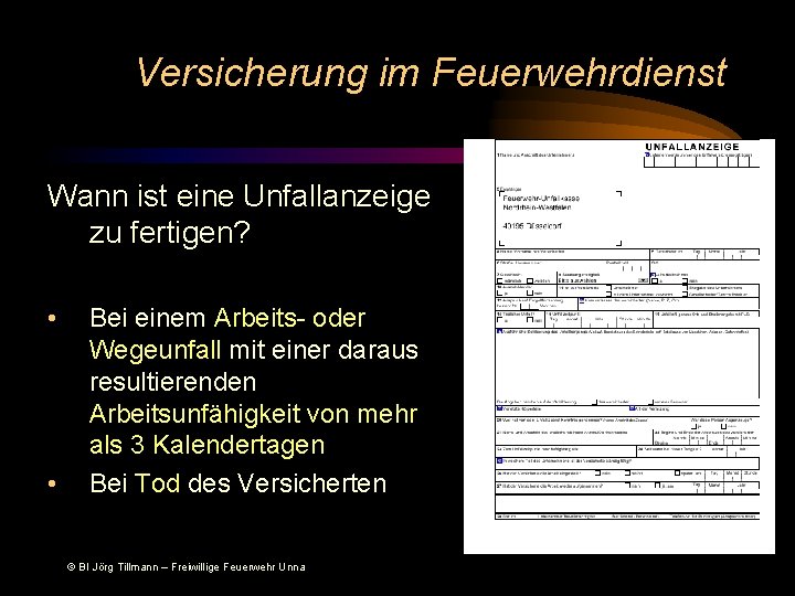 Versicherung im Feuerwehrdienst Wann ist eine Unfallanzeige zu fertigen? • • Bei einem Arbeits-