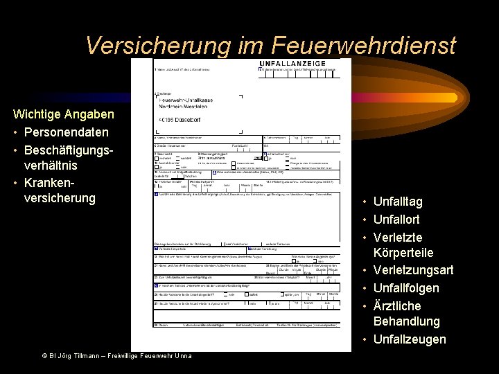 Versicherung im Feuerwehrdienst Wichtige Angaben • Personendaten • Beschäftigungsverhältnis • Krankenversicherung © BI Jörg