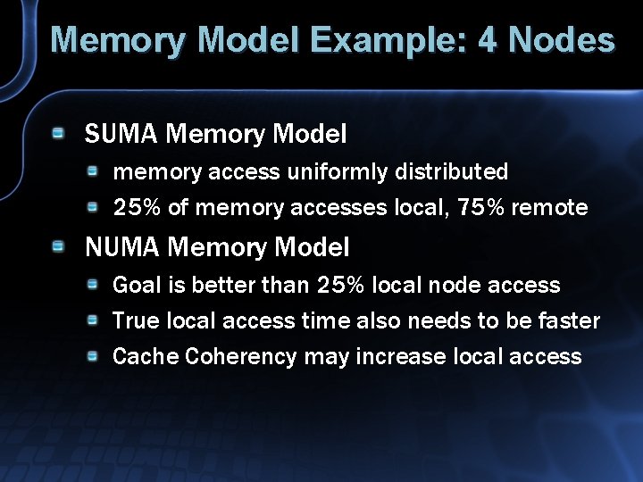 Memory Model Example: 4 Nodes SUMA Memory Model memory access uniformly distributed 25% of