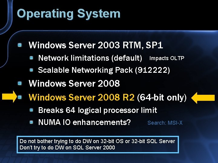 Operating System Windows Server 2003 RTM, SP 1 Network limitations (default) Impacts OLTP Scalable