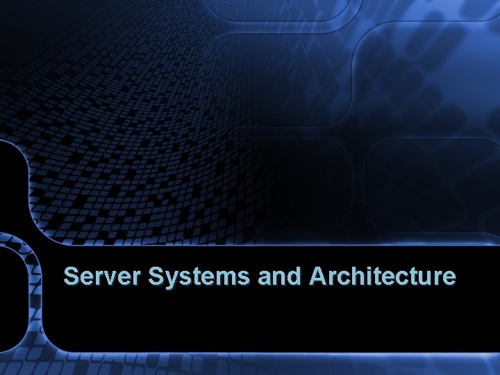 Server Systems and Architecture 