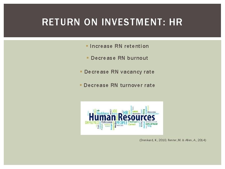 RETURN ON INVESTMENT: HR § Increase RN retention § Decrease RN burnout § Decrease