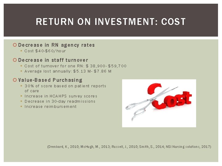 RETURN ON INVESTMENT: COST Decrease in RN agency rates § Cost $40 -$60/hour Decrease