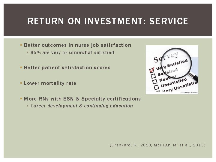 RETURN ON INVESTMENT: SERVICE § Better outcomes in nurse job satisfaction § 85% are