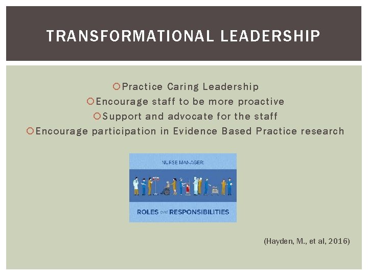 TRANSFORMATIONAL LEADERSHIP Practice Caring Leadership Encourage staff to be more proactive Support and advocate