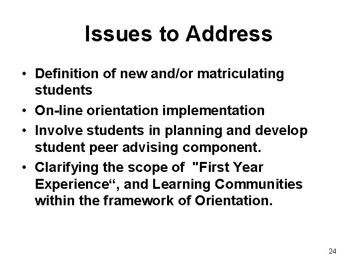 Issues to Address • Definition of new and/or matriculating students • On-line orientation implementation