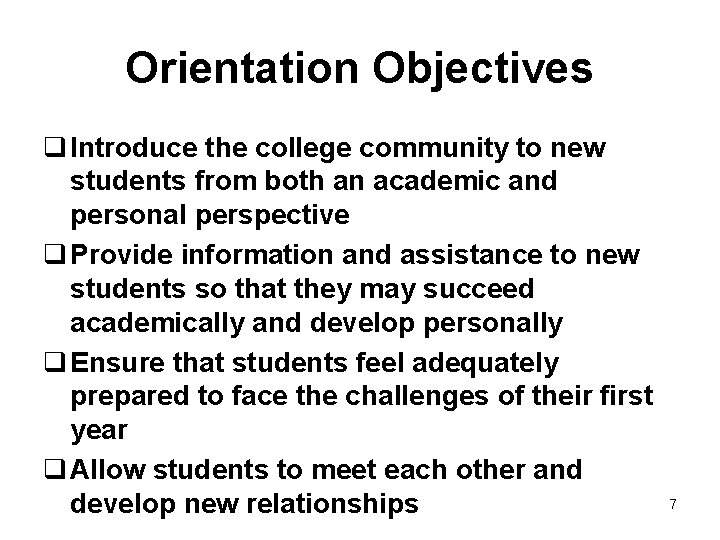 Orientation Objectives q Introduce the college community to new students from both an academic
