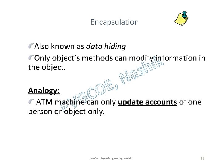 Encapsulation Also known as data hiding Only object’s methods can modify information in the