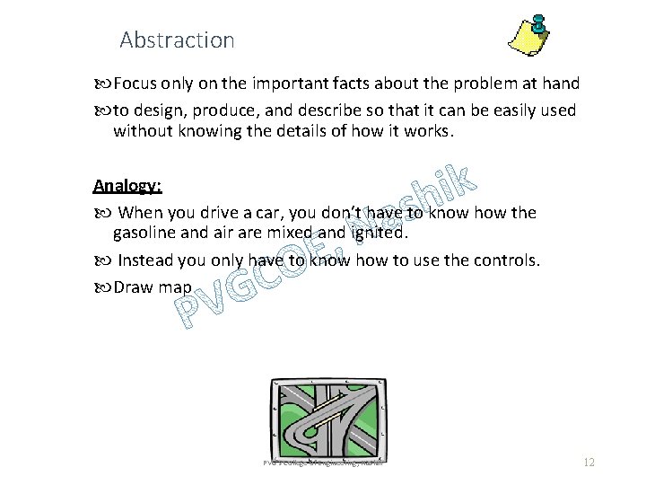 Abstraction Focus only on the important facts about the problem at hand to design,