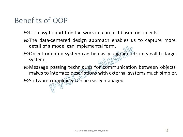Benefits of OOP It is easy to partition the work in a project based