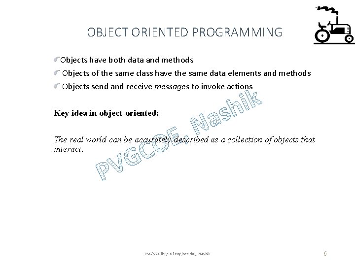 OBJECT ORIENTED PROGRAMMING Objects have both data and methods Objects of the same class