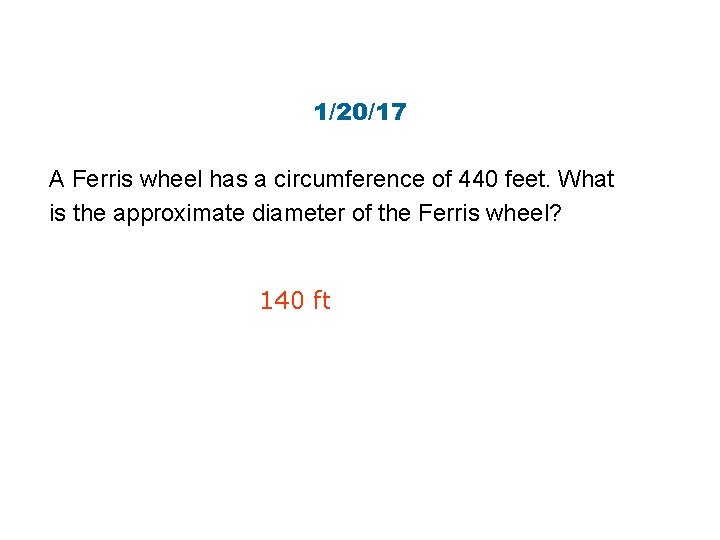 Circumference Insert Lesson Title Here 1/20/17 A Ferris wheel has a circumference of 440