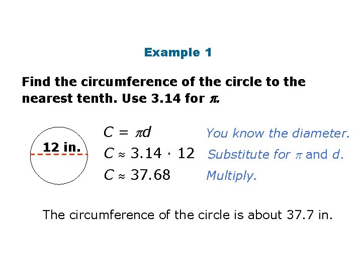 Circumference Example 1 Find the circumference of the circle to the nearest tenth. Use