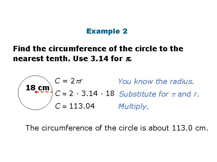 Circumference Example 2 Find the circumference of the circle to the nearest tenth. Use