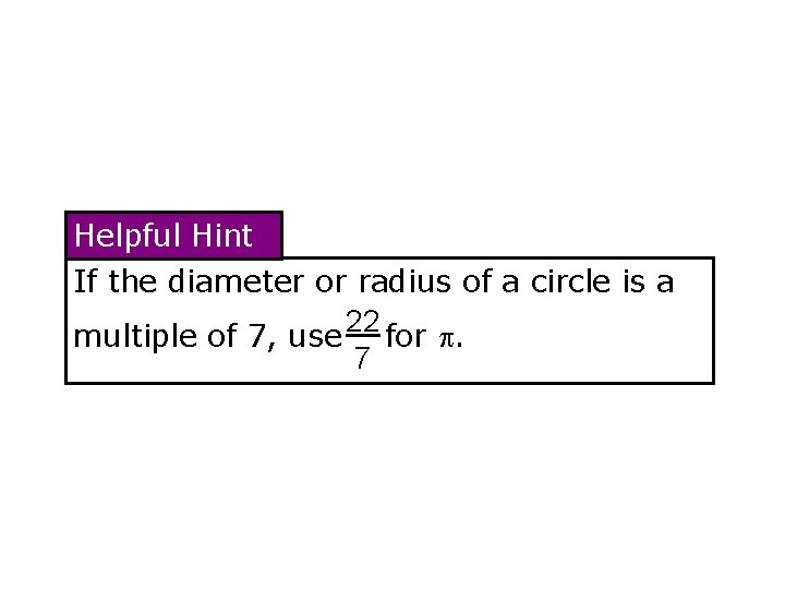 Circumference Helpful Hint If the diameter or radius of a circle is a 22