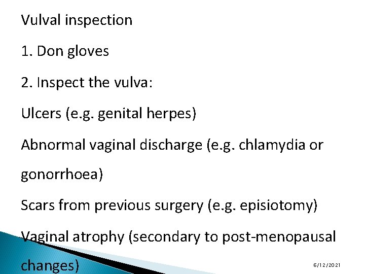 Vulval inspection 1. Don gloves 2. Inspect the vulva: Ulcers (e. g. genital herpes)