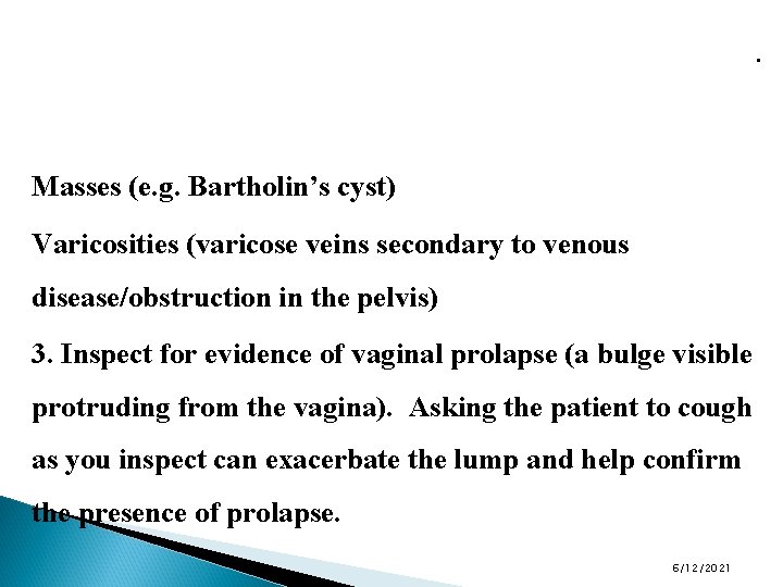 . Masses (e. g. Bartholin’s cyst) Varicosities (varicose veins secondary to venous disease/obstruction in