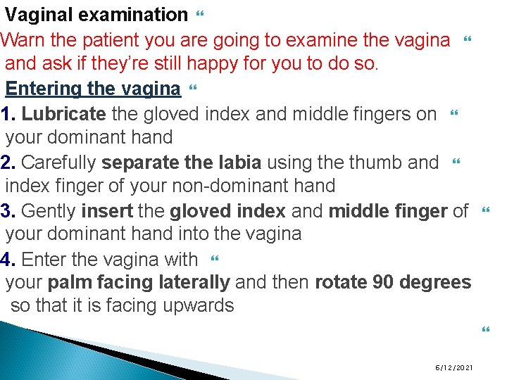 Vaginal examination Warn the patient you are going to examine the vagina and ask