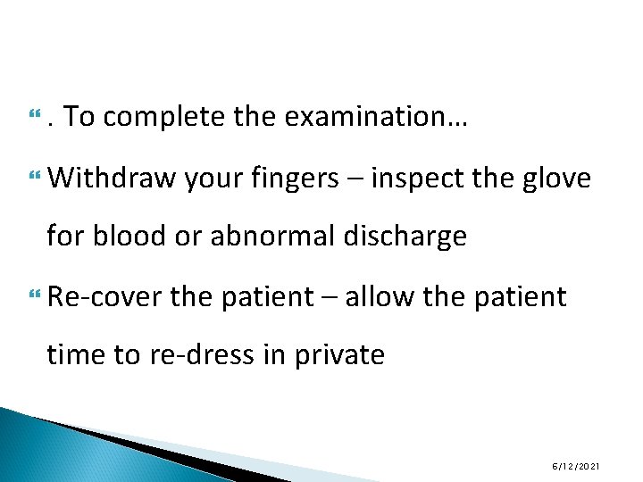 . To complete the examination… Withdraw your fingers – inspect the glove for blood