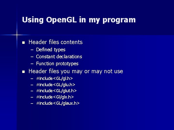 Using Open. GL in my program n Header files contents – Defined types –