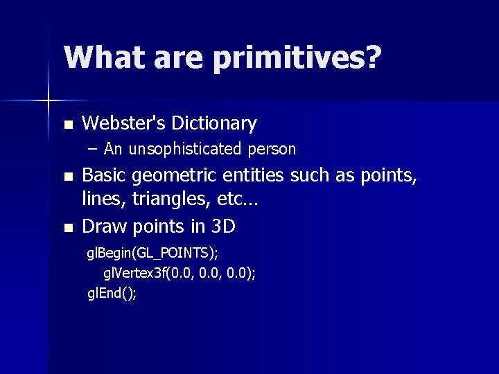 What are primitives? n Webster's Dictionary – An unsophisticated person n n Basic geometric