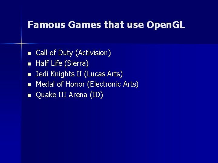 Famous Games that use Open. GL n n n Call of Duty (Activision) Half