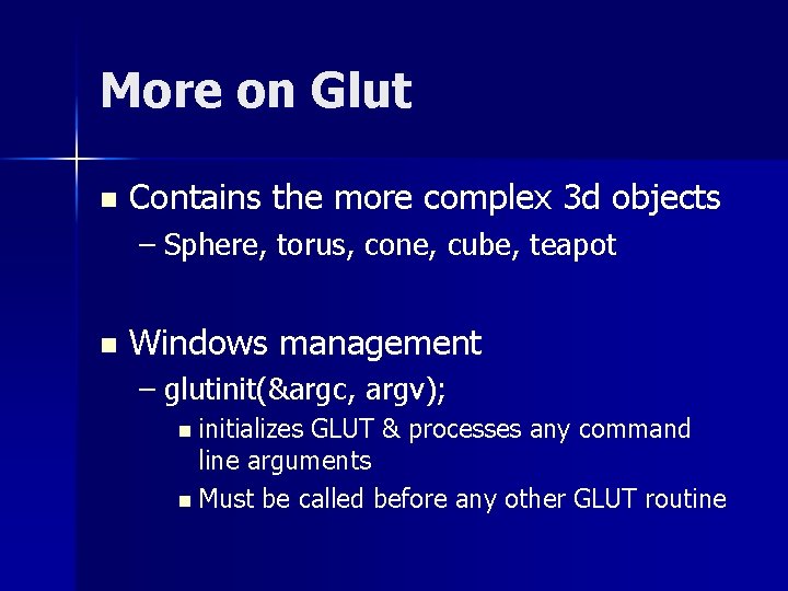 More on Glut n Contains the more complex 3 d objects – Sphere, torus, More on Glut n Contains the more complex 3 d objects – Sphere, torus,