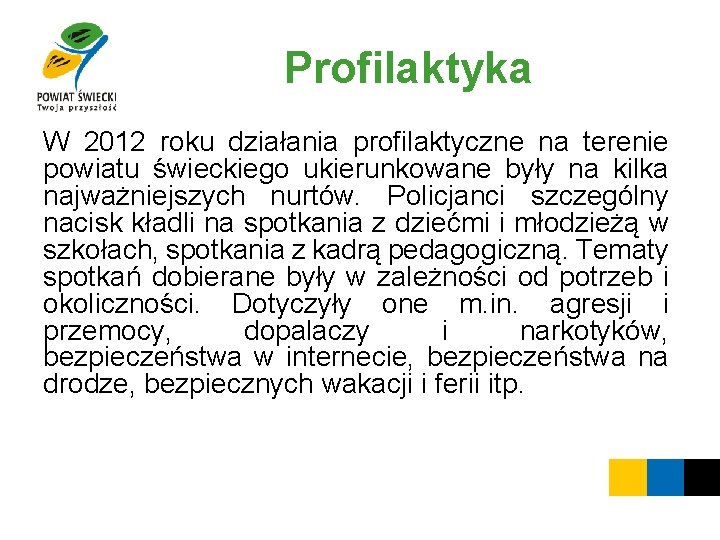 Profilaktyka W 2012 roku działania profilaktyczne na terenie powiatu świeckiego ukierunkowane były na kilka