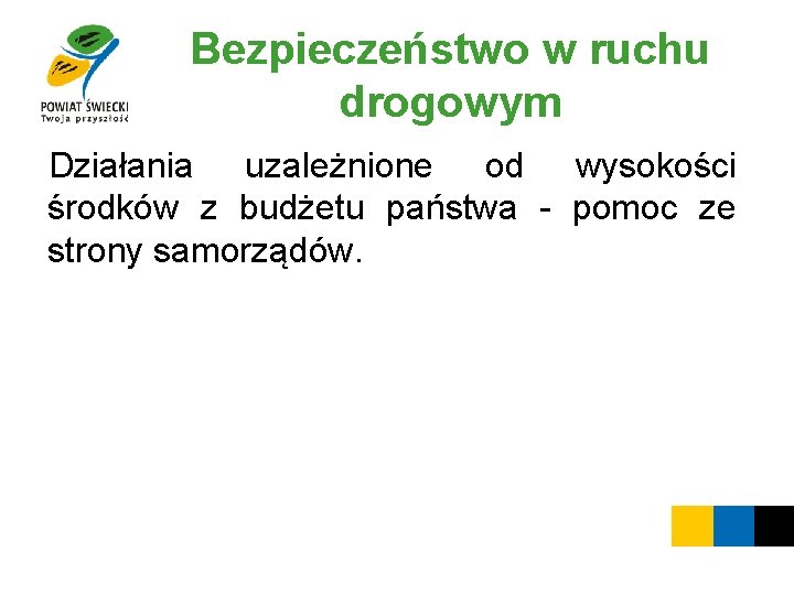 Bezpieczeństwo w ruchu drogowym Działania uzależnione od wysokości środków z budżetu państwa - pomoc