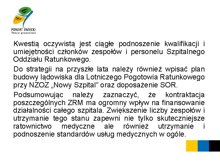 Kwestią oczywistą jest ciągłe podnoszenie kwalifikacji i umiejętności członków zespołów i personelu Szpitalnego Oddziału