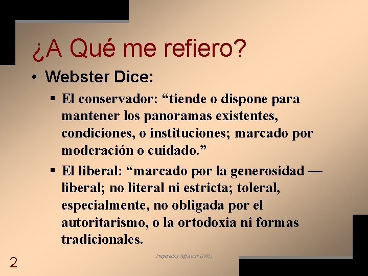 ¿A Qué me refiero? • Webster Dice: § El conservador: “tiende o dispone para