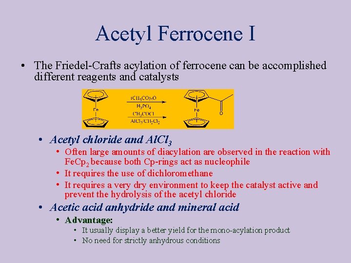Acetyl Ferrocene I • The Friedel-Crafts acylation of ferrocene can be accomplished different reagents