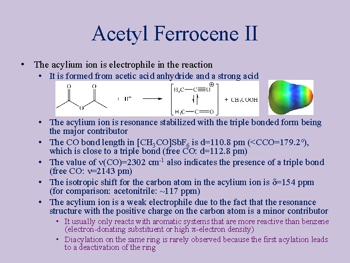 Acetyl Ferrocene II • The acylium ion is electrophile in the reaction • It