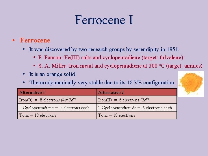Ferrocene I • Ferrocene • It was discovered by two research groups by serendipity