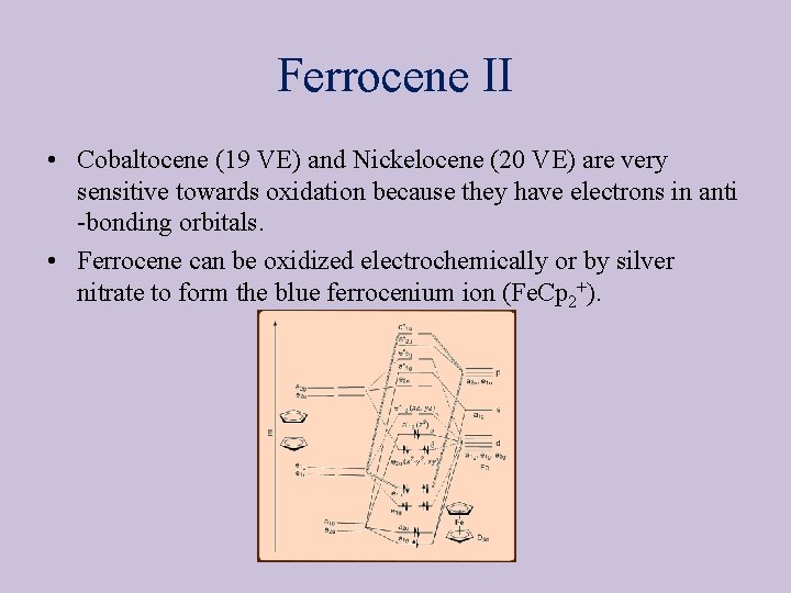 Ferrocene II • Cobaltocene (19 VE) and Nickelocene (20 VE) are very sensitive towards