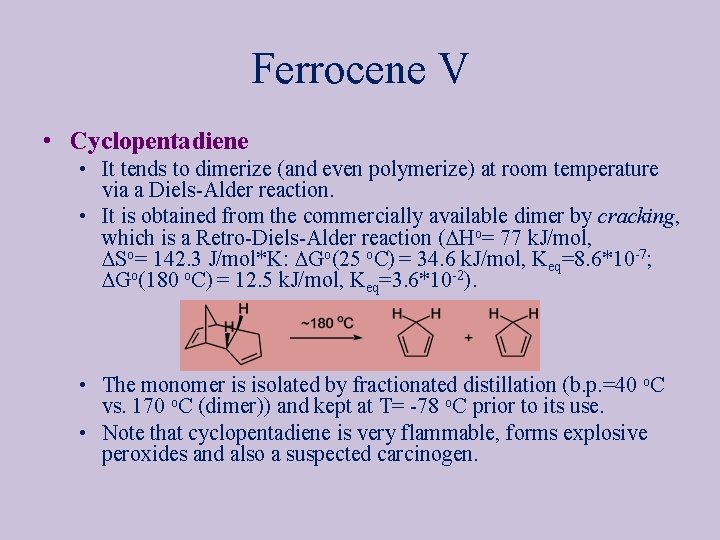 Ferrocene V • Cyclopentadiene • It tends to dimerize (and even polymerize) at room
