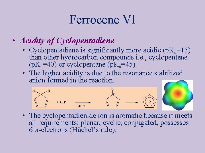Ferrocene VI • Acidity of Cyclopentadiene • Cyclopentadiene is significantly more acidic (p. Ka=15)