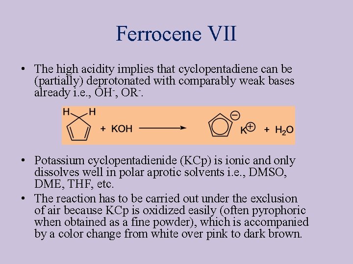 Ferrocene VII • The high acidity implies that cyclopentadiene can be (partially) deprotonated with