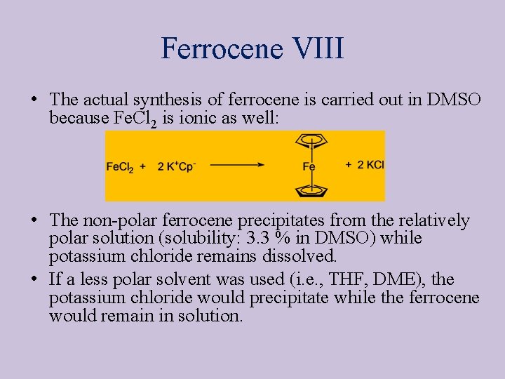 Ferrocene VIII • The actual synthesis of ferrocene is carried out in DMSO because
