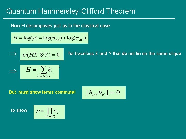 Quantum Hammersley-Clifford Theorem Now H decomposes just as in the classical case for traceless