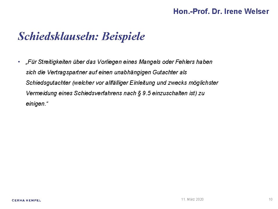 Hon. -Prof. Dr. Irene Welser Schiedsklauseln: Beispiele • „Für Streitigkeiten über das Vorliegen eines