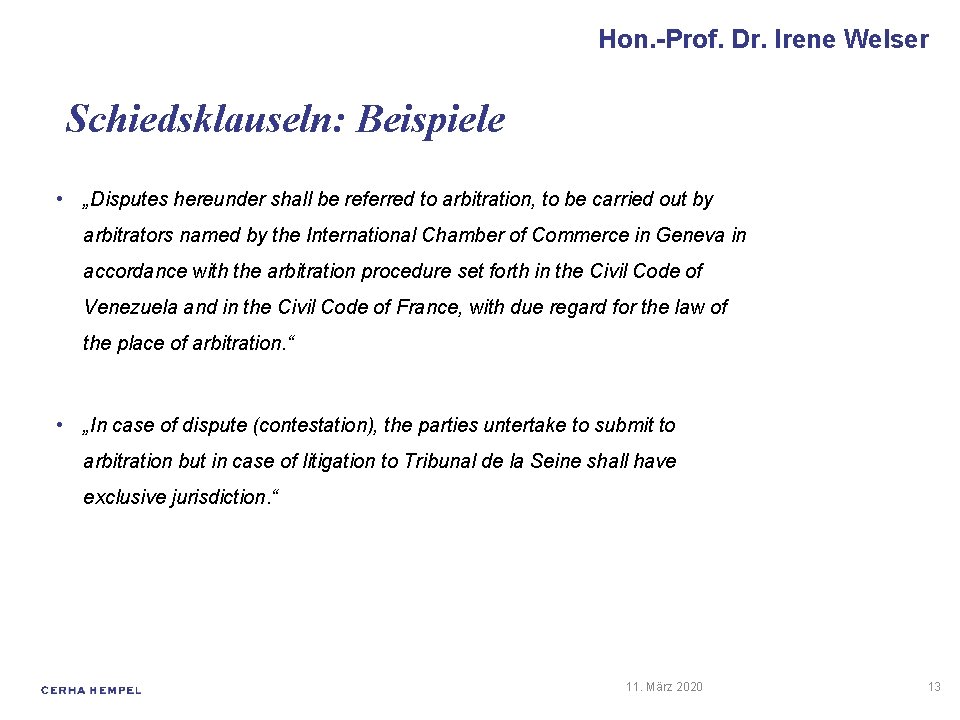 Hon. -Prof. Dr. Irene Welser Schiedsklauseln: Beispiele • „Disputes hereunder shall be referred to