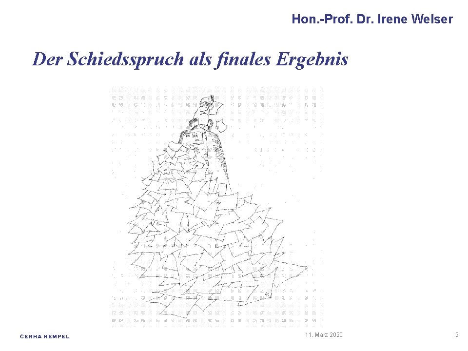 Hon. -Prof. Dr. Irene Welser Der Schiedsspruch als finales Ergebnis 11. März 2020 2