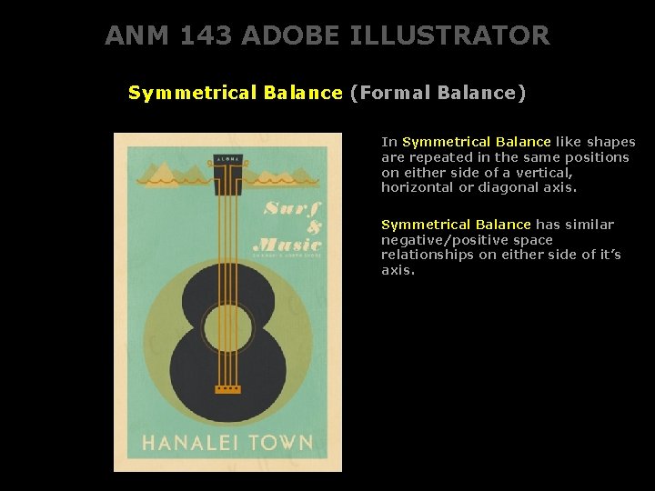ANM 143 ADOBE ILLUSTRATOR Symmetrical Balance (Formal Balance) In Symmetrical Balance like shapes are