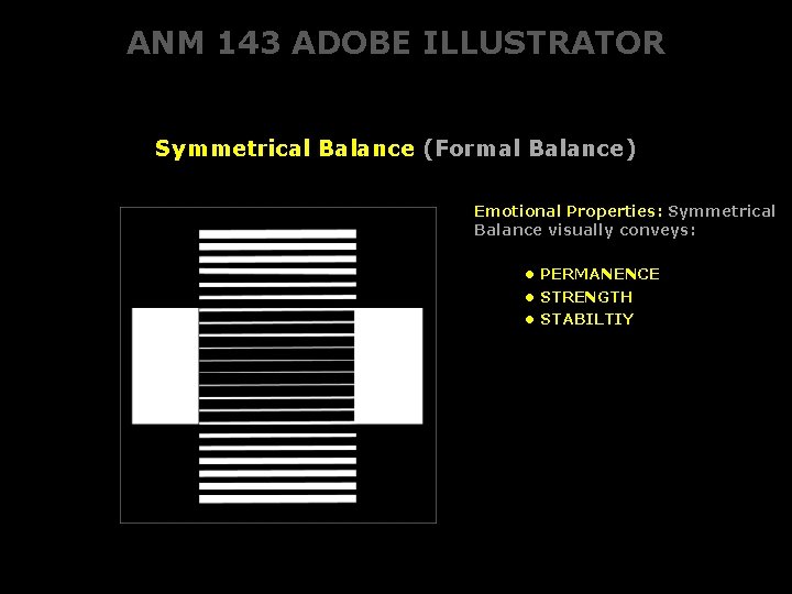 ANM 143 ADOBE ILLUSTRATOR Symmetrical Balance (Formal Balance) Emotional Properties: Symmetrical Balance visually conveys: